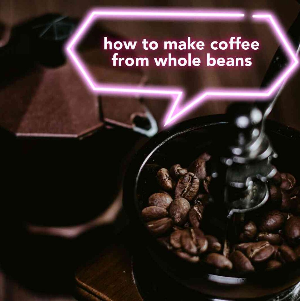 how to make coffee from whole beans