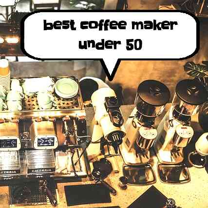 best coffee maker under 50