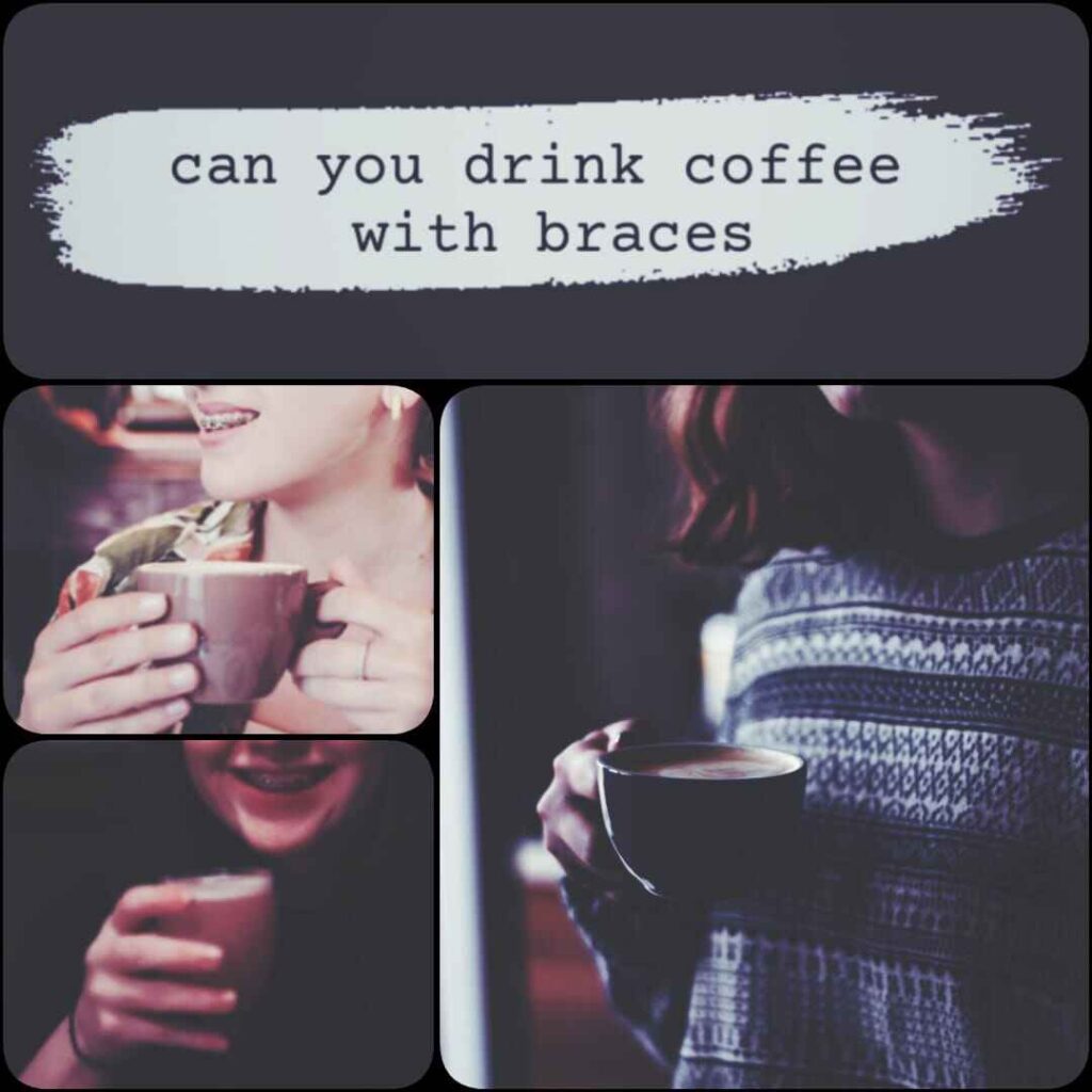 can you drink coffee with braces