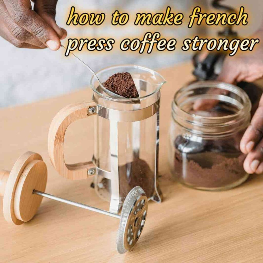 how to make french press coffee stronger