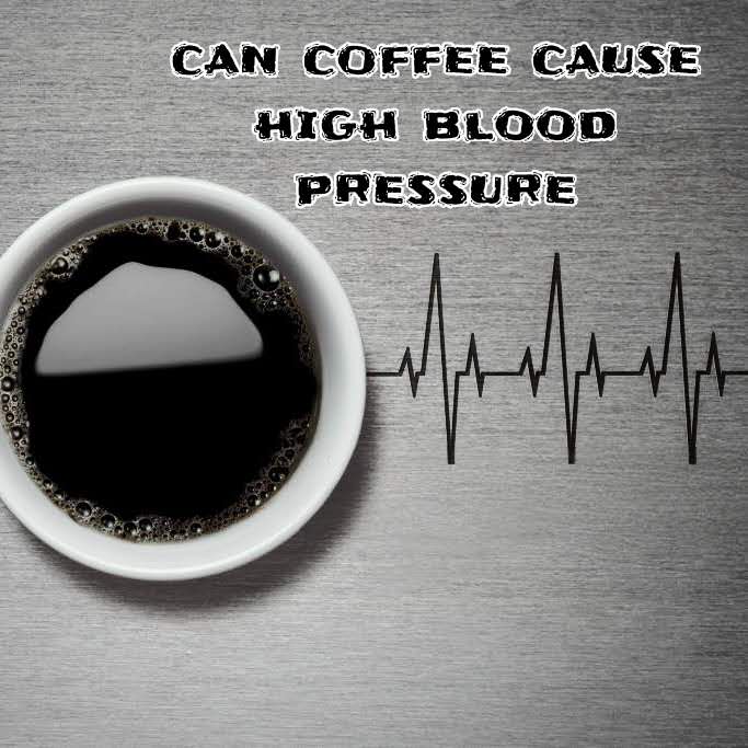 Can coffee cause high blood pressure