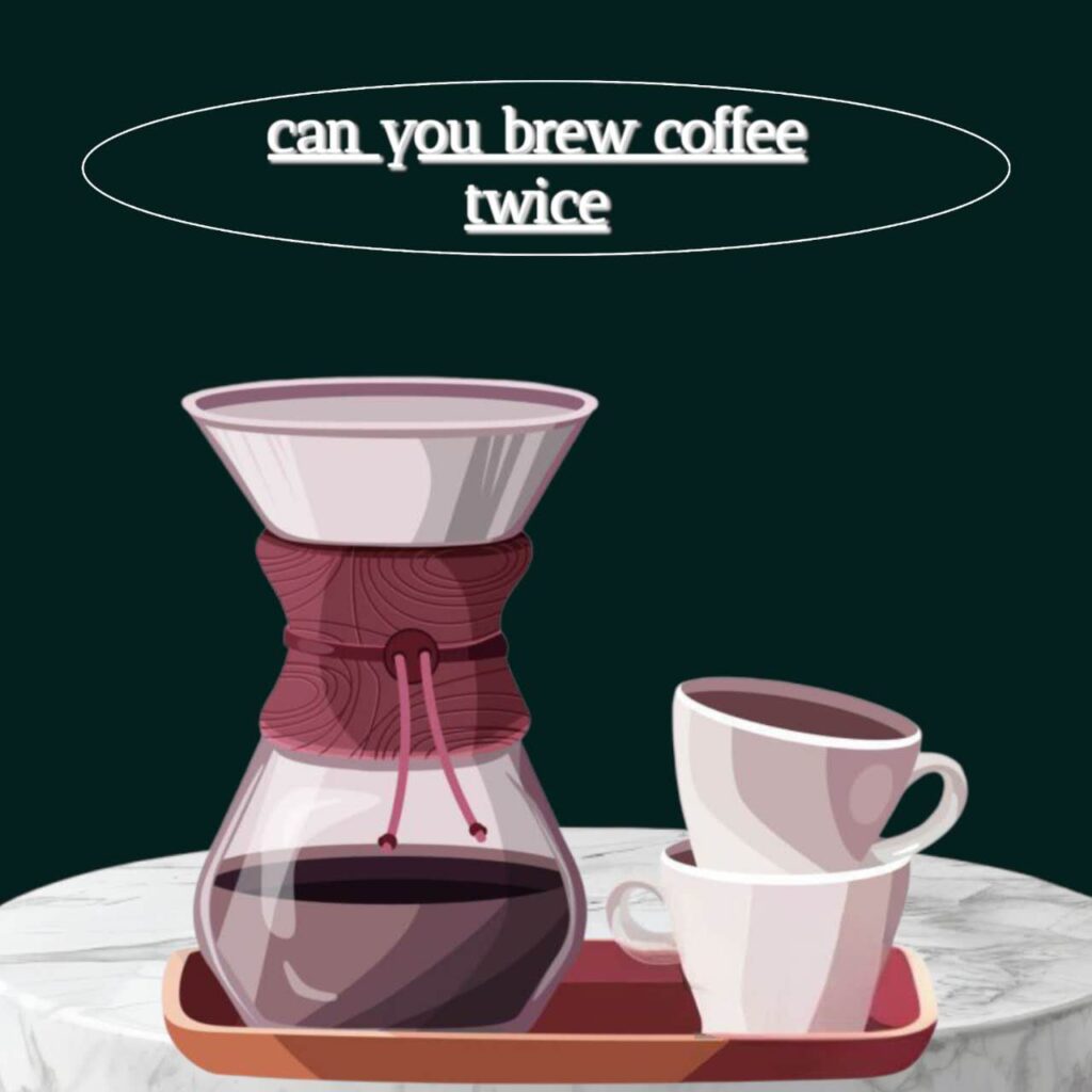 can you brew coffee twice