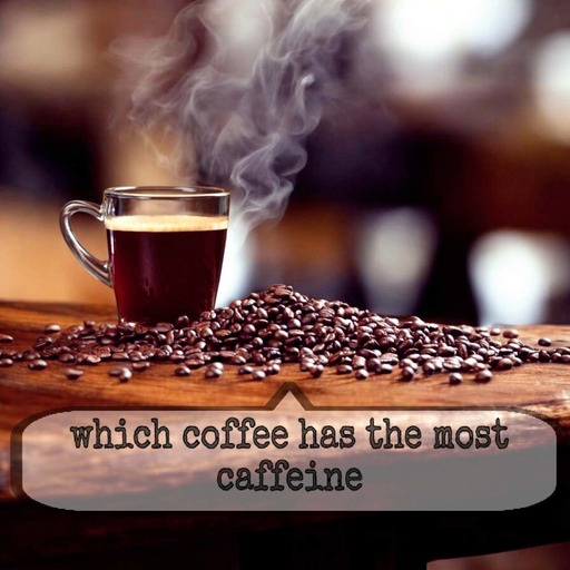 which coffee has the most caffeine