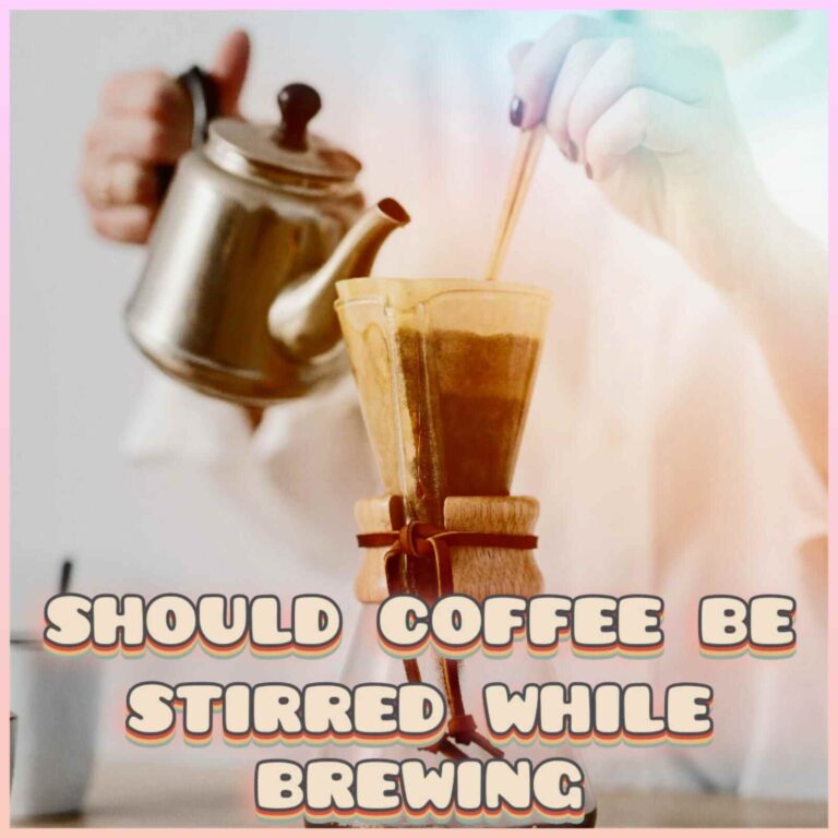 should coffee be stirred while brewing